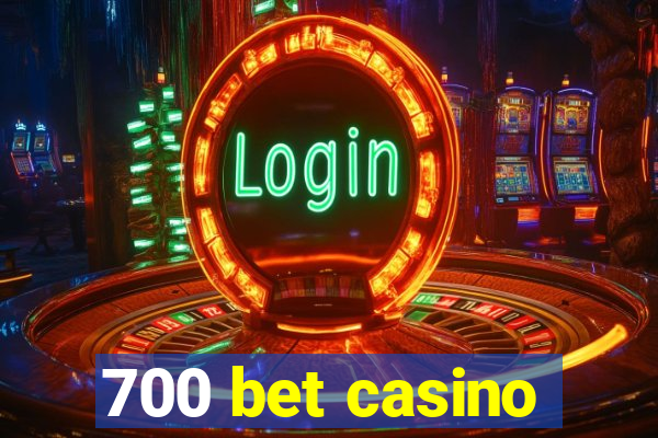 700 bet casino